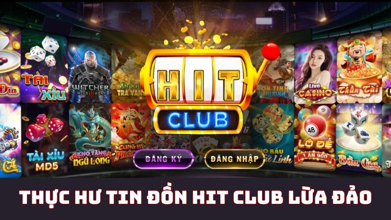 Tin Đồn Hit Club Lừa Đảo