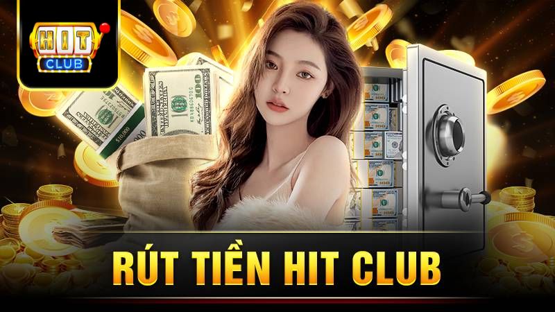 Chi Tiết Các Bước Rút Tiền Hit Club Trong Vài Phút